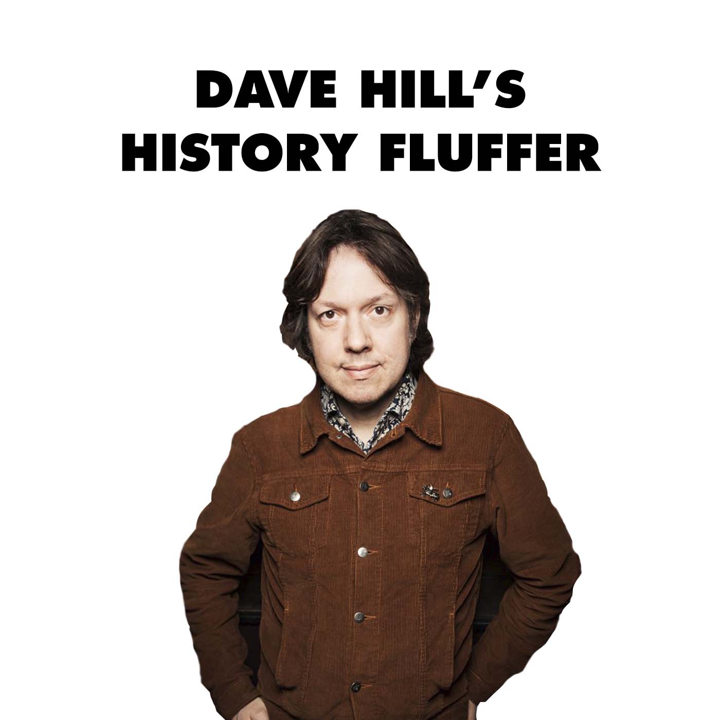 Dave Hill s History Fluffer